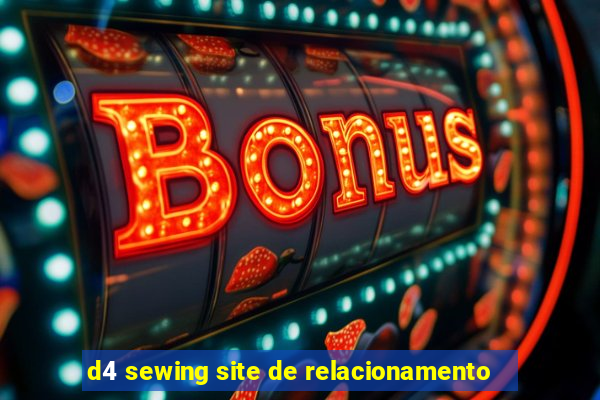 d4 sewing site de relacionamento